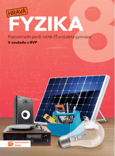 Hravá fyzika 8 - pracovní sešit - nová řada Hravá fyzika 8 - pracovní sešit - nová řada