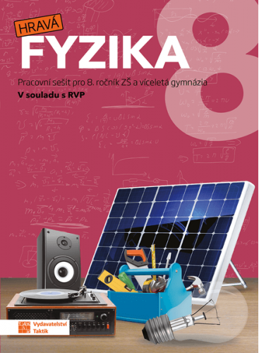 Hravá fyzika 8 - pracovní sešit Hravá fyzika 8 - pracovní sešit